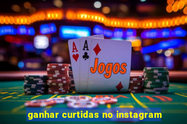 ganhar curtidas no instagram